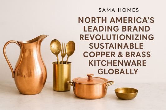 Sama Homes: North America’s Leading Brand Revolutionizing Sustainable Copper & Brass Kitchenware Globally - Sama Homes