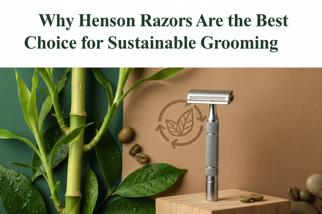 Why Henson Razors Are the Best Choice for Sustainable Grooming